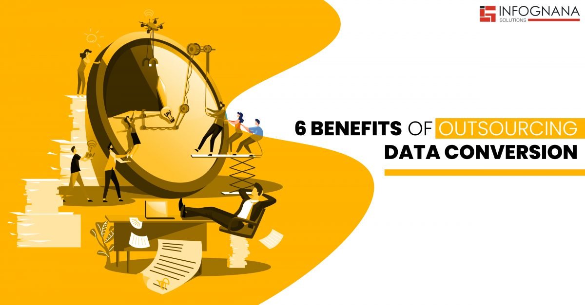 6 Benefits of Outsourcing Data COnversion