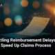 Speed up Reimbursement-Delays with claims processing