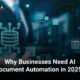 Why Businesses Need AI Document Automation in 2025?