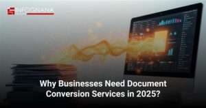 Why Businesses Need Document Conversion Services in 2025?