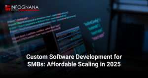 Custom Software Development for SMBs: Affordable Scaling in 2025