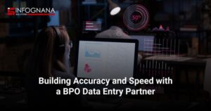 Building Accuracy and Speed with a BPO Data Entry Partner