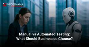 Manual vs Automated Testing: What Should Businesses Choose?